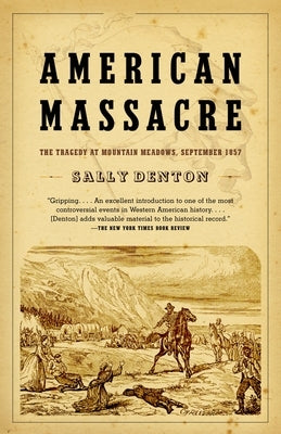 American Massacre: The Tragedy at Mountain Meadows, September 1857 by Denton, Sally