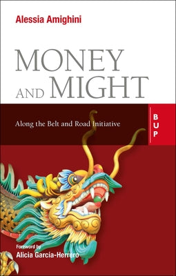 Money and Might: Along the Belt and Road Initiative by Garcia Herrero, Alicia