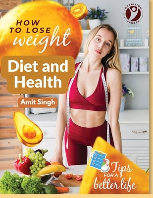 Diet and Health: With Key to the Calories by Amit Singh