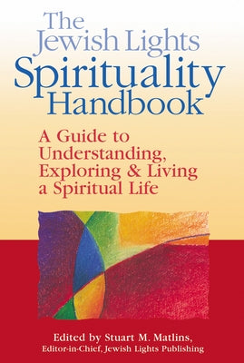 The Jewish Lights Spirituality Handbook: A Guide to Understanding, Exploring & Living a Spiritual Life Paperback Jewish Lights Publishing