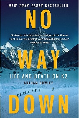 No Way Down: Life and Death on K2 by Bowley, Graham