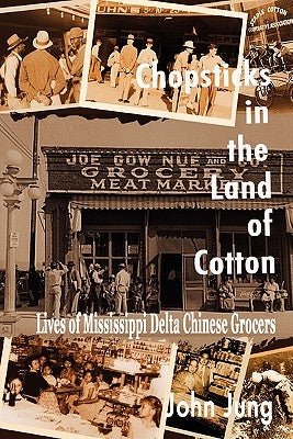 Chopsticks in The Land of Cotton: Lives of Mississippi Delta Chinese Grocers Paperback Yin and Yang Press