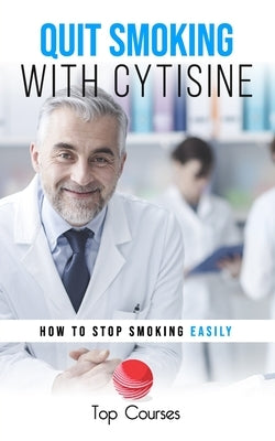 Quit Smoking with Cytisine: How to Stop Smoking Easily by Courses, Top