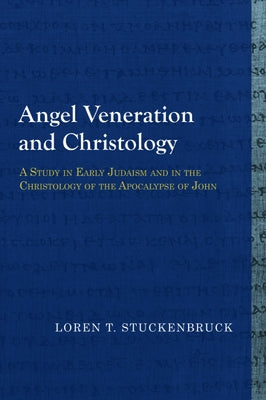 Angel Veneration and Christology: A Study in Early Judaism and in the Christology of the Apocalypse of John Paperback Baylor University Press