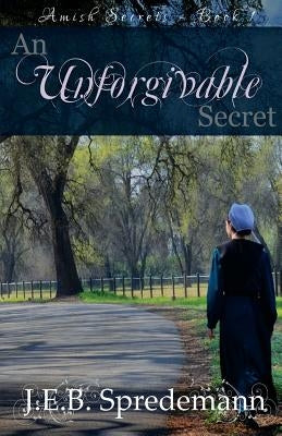 An Unforgivable Secret (Amish Secrets #1) Paperback Blessed Publishing