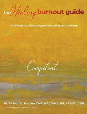 The Healing Burnout Guide: A Collection of Daily Perspectives, Reflection & Artistry - Competent by Scepura, Richard C.