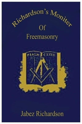 Richardson's Moniter Of Freemasonry by Richardson, Jabez