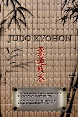 JUDO KYOHON Translation of masterpiece by Jigoro Kano created in 1931. by Kano, Jigoro