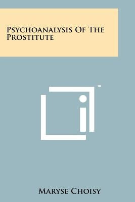 Psychoanalysis Of The Prostitute Paperback Literary Licensing, LLC