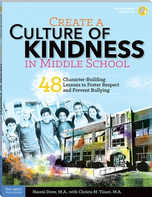 Create a Culture of Kindness in Middle School: 48 Character-Building Lessons to Foster Respect and Prevent Bullying by Drew, Naomi