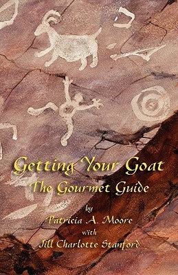Getting Your Goat: The Gourmet Guide by Moore, Patricia A.