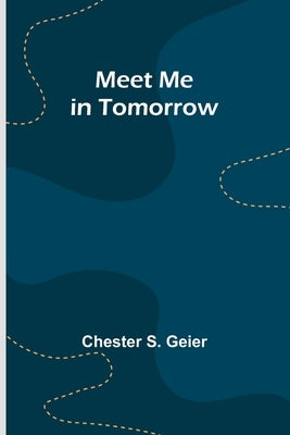 Meet Me in Tomorrow by S. Geier, Chester