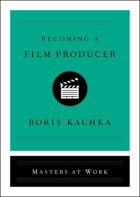 Becoming a Film Producer by Kachka, Boris
