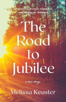 The Road to Jubilee: From Medical Mystery to the Joy in Between Phoenix61 Publications