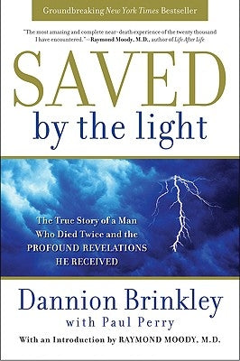 Saved by the Light: The True Story of a Man Who Died Twice and the Profound Revelations He Received by Brinkley, Dannion