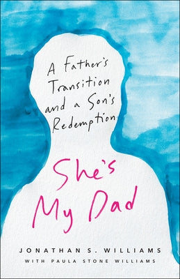 She's My Dad: A Father's Transition and a Son's Redemption by Williams, Jonathan S.