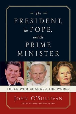 The President, the Pope, and the Prime Minister: Three Who Changed the World Paperback Regnery History