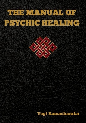 The Manual of Psychic Healing by Ramacharaka, Yogi