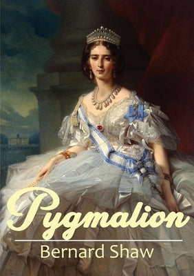 Pygmalion: A 1913 play by George Bernard Shaw Paperback Les Prairies Numeriques