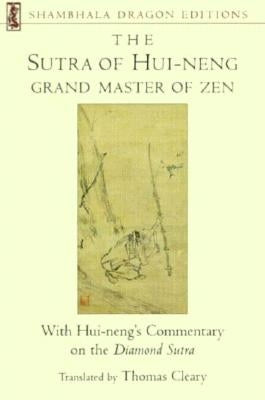 The Sutra of Hui-Neng, Grand Master of Zen: With Hui-Neng's Commentary on the Diamond Sutra by Cleary, Thomas