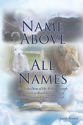Name Above All Names Paperback Xulon Press