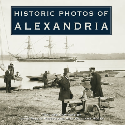 Historic Photos of Alexandria by Patton, Julie Ballin