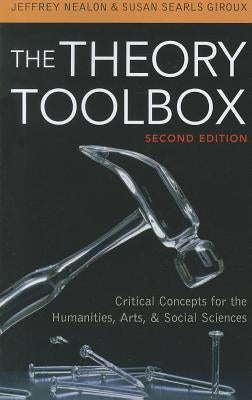 The Theory Toolbox: Critical Concepts for the Humanities, Arts, & Social Sciences Paperback Rowman & Littlefield Publishers