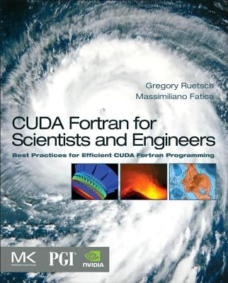 CUDA Fortran for Scientists and Engineers: Best Practices for Efficient CUDA Fortran Programming by Ruetsch, Gregory