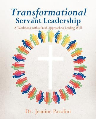 Transformational Servant Leadership by Parolini, Jeanine