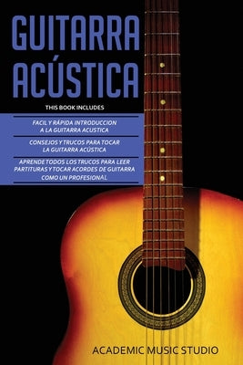 Guitarra Acústica: Guitarra Acustica: 3 en 1 - Facil y Rápida introduccion a la Guitarra Acustica +Consejos y trucos + Aprende los trucos by Studio, Academic Music