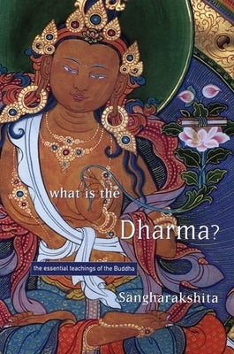 What Is the Dharma?: The Essential Teachings of the Buddha Paperback Windhorse Publications (UK)