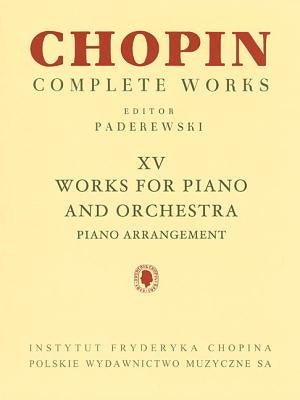 Works for Piano and Orchestra (2 Pianos Reduction): Chopin Complete Works Vol. XV by Chopin, Frederic