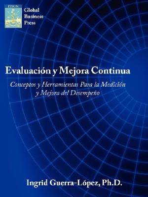 Evaluacion y Mejora Continua: Conceptos y Herramientas Para La Medicion y Mejora del Desempeno by Guerra-Lopez, Ingrid J.