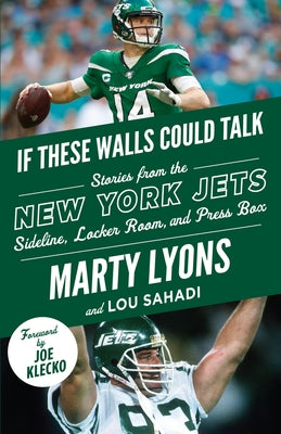 If These Walls Could Talk: New York Jets: Stories from the New York Jets Sideline, Locker Room, and Press Box by Lyons, Marty