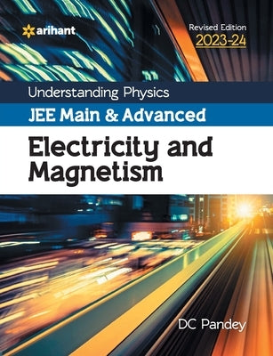 Understanding Physics JEE Main and Advanced Electricity and Magnetism 2023-24 by Pandey, DC