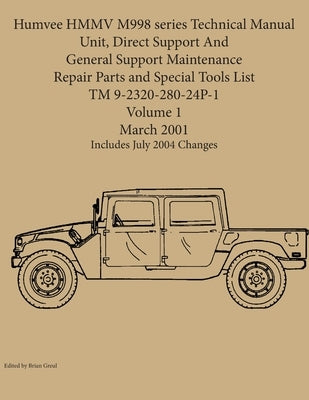 Humvee HMMV M998 series Technical Manual Unit, Direct Support And General Support Maintenance Repair Parts and Special Tools List TM 9-2320-280-24P-1 by Greul, Brian