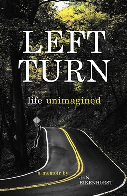 Left Turn, life unimagined by Eikenhorst, Jen