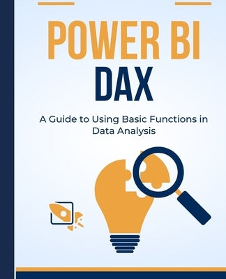 Power BI DAX: A Guide to Using Basic Functions in Data Analysis by Huynh, Kiet