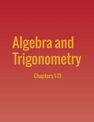 Algebra and Trigonometry: Chapters 1-13 by Abramson, Jay