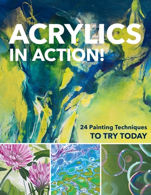 Acrylics in Action!: 24 Painting Techniques to Try Today by Homberg, Sylvia