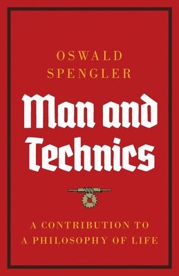 Man and Technics: A Contribution to a Philosophy of Life Paperback Legend Books Sp. Z O.O.