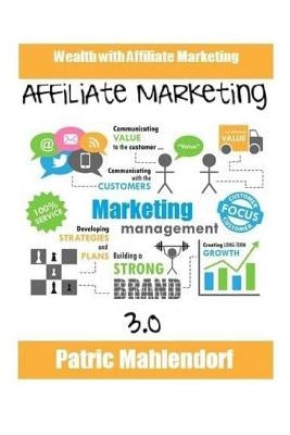 Affiliate Marketing 3.0: Wealth with Affiliate Marketing by Mahlendorf, Patric