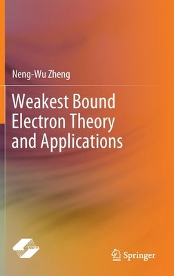 Weakest Bound Electron Theory and Applications by Zheng, Neng-Wu