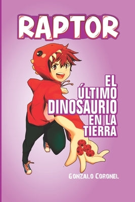 Raptor: el último dinosaurio en la tierra by Coronel Villao, Gonzalo Bolívar