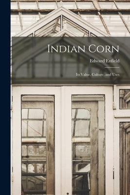 Indian Corn: Its Value, Culture, and Uses Paperback Legare Street Press