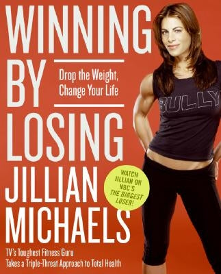 Winning by Losing: Drop the Weight, Change Your Life by Michaels, Jillian