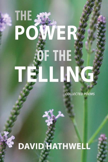 The Power of the Telling: Collected Poems by Hathwell, David