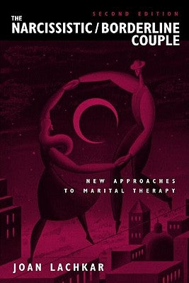 The Narcissistic / Borderline Couple: New Approaches to Marital Therapy by Lachkar, Joan