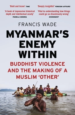 Myanmar's Enemy Within: Buddhist Violence and the Making of a Muslim 'Other' Paperback Zed Books
