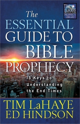 The Essential Guide to Bible Prophecy: 13 Keys to Understanding the End Times Paperback Harvest Prophecy